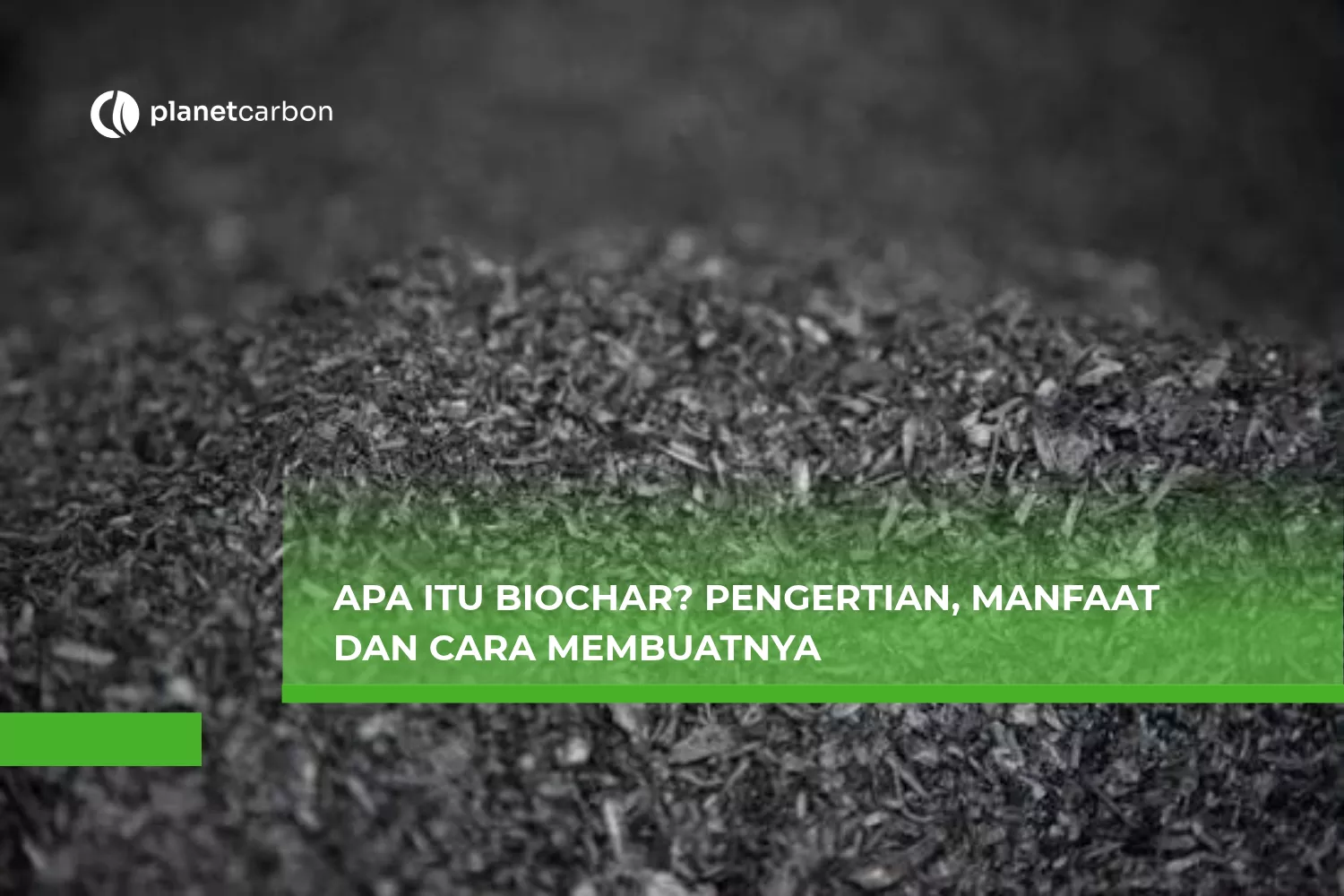 Apa itu Biochar? Pengertian, Manfaat dan Cara Membuatnya