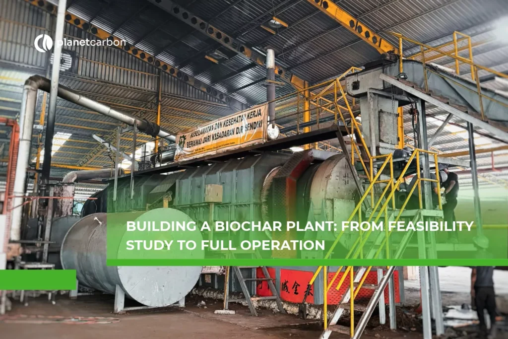 Building a Biochar Plant From Feasibility Study to Full Operation