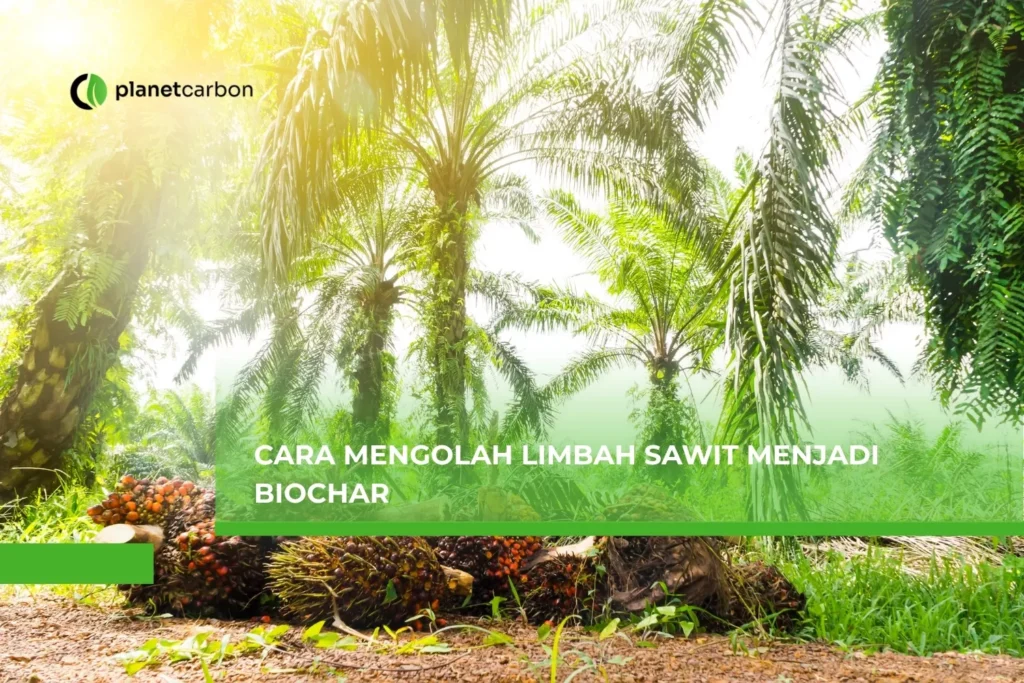 Cara Mengolah Limbah Sawit Menjadi Biochar