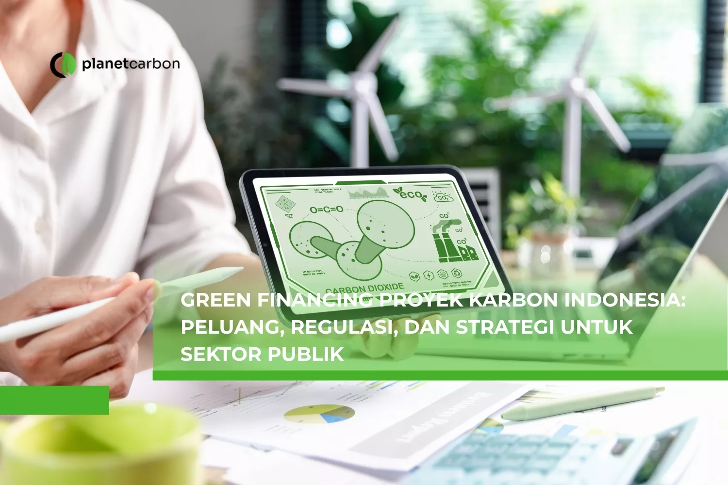 Green Financing Proyek Karbon Indonesia Peluang, Regulasi, dan Strategi untuk Sektor Publik
