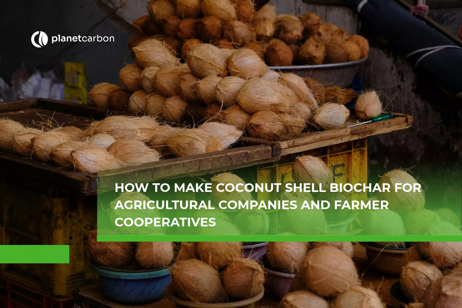 How to Make Coconut Shell Biochar for Agricultural Companies and Farmer Cooperatives