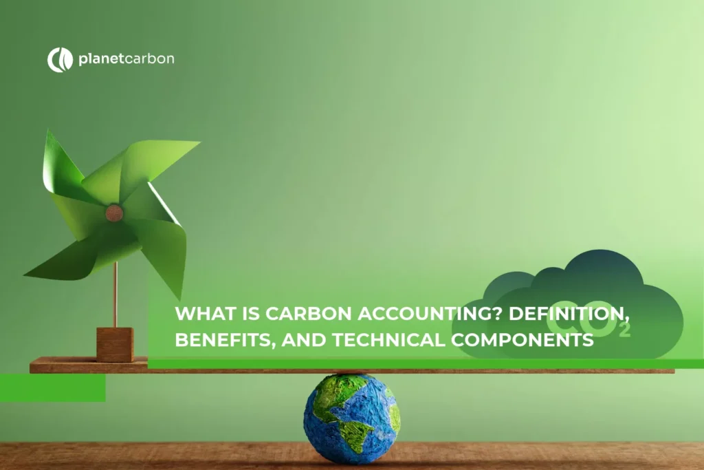 What is Carbon Accounting? Definition, Benefits, and Technical Components